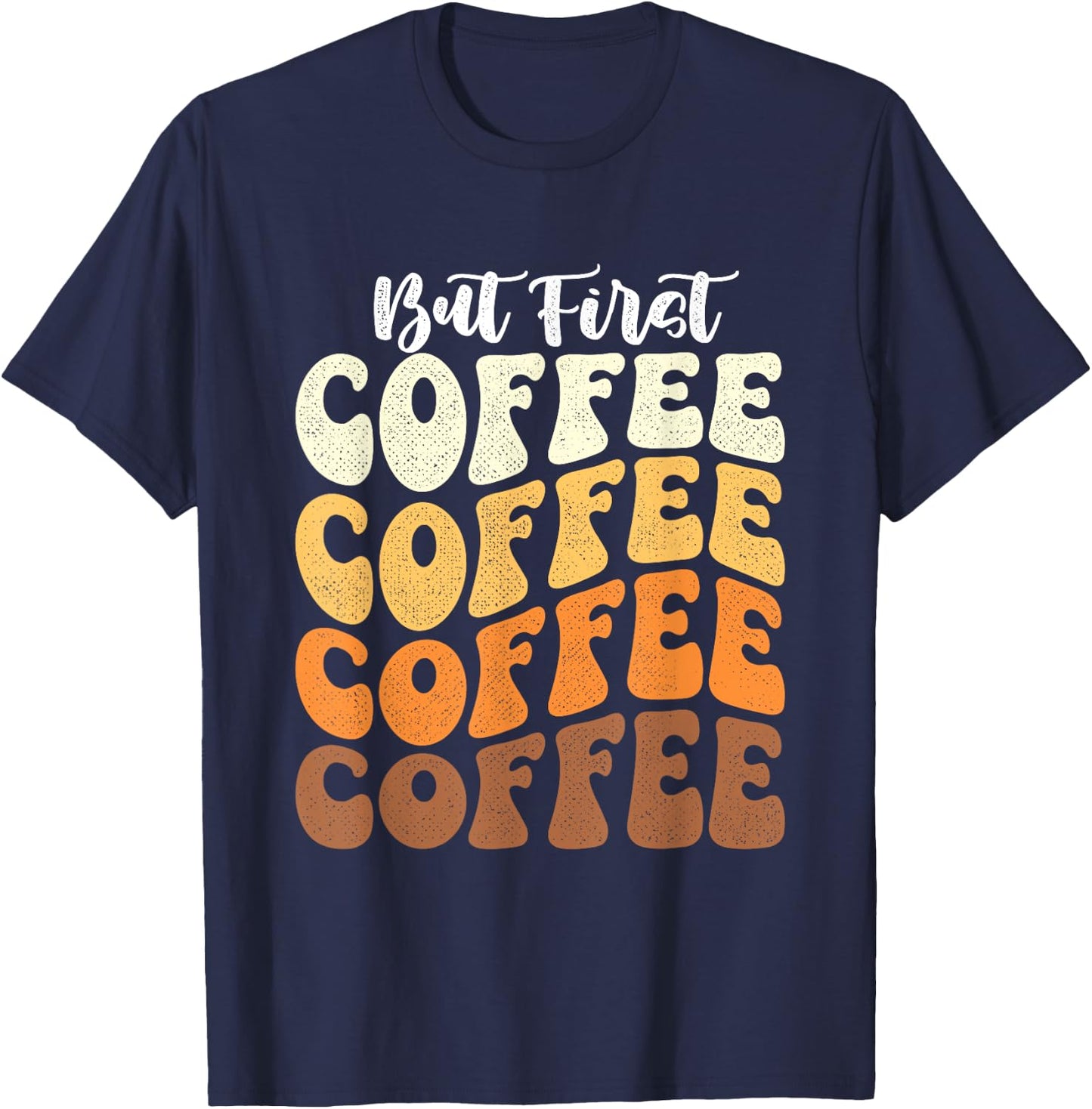 But First Coffee - Coffee Lover Caffeine Lover Breakfast T-Shirt - T-Shirt | Navy