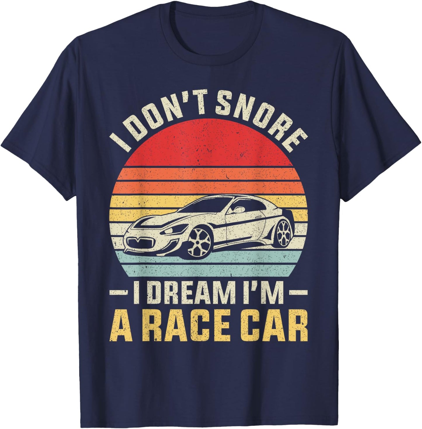 Vintage Retro I Don't Snore I Dream I'm A Race Car Funny T-Shirt - T-Shirt | Navy