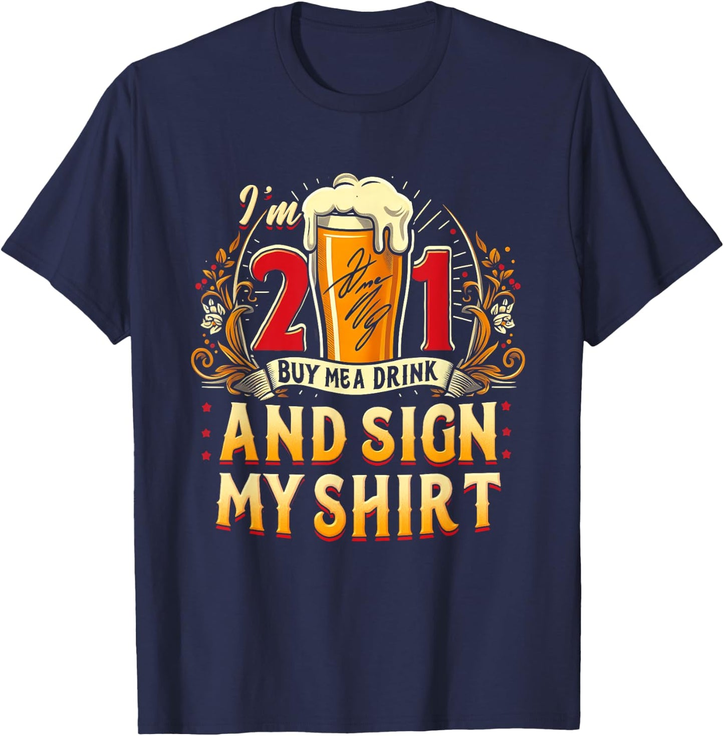 I'm 21 Buy Me A Drink Sign My Shirt 21St Birthday Beer Party T-Shirt - T-Shirt | Navy