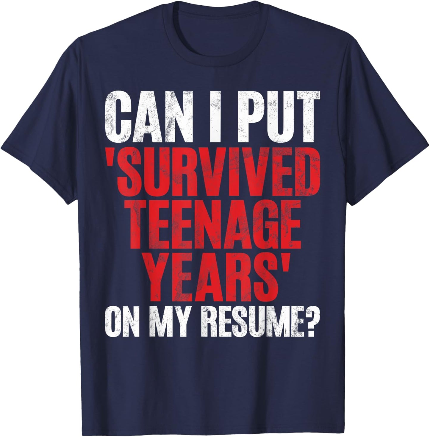 Can I Put Survived Teenage Years on My Resume Teenager T-Shirt - T-Shirt | Navy