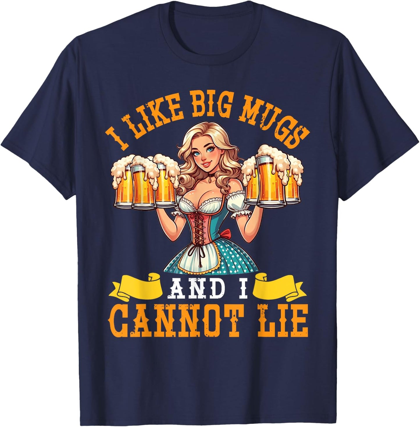 Bavarian Girl Beer Maiden I Like Big Mugs And I Cannot Lie T-Shirt - T-Shirt | Navy