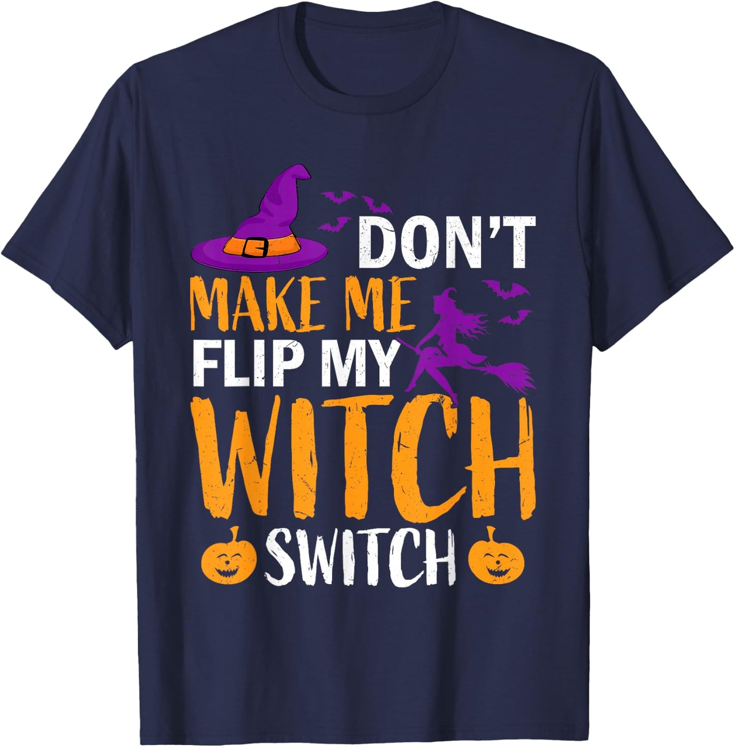 Don't Make Me Flip My Witch Switch Halloween Women witch T-Shirt - T-Shirt | Navy