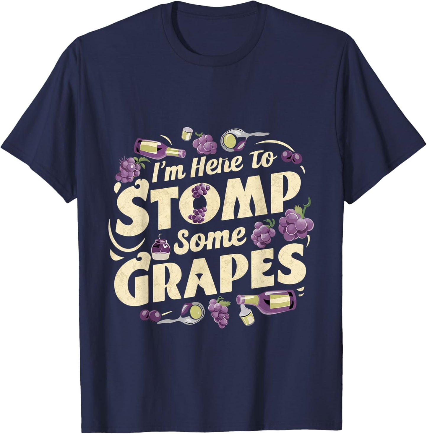 I'm Here To Stomp Some Grapes T-Shirt - T-Shirt | Navy