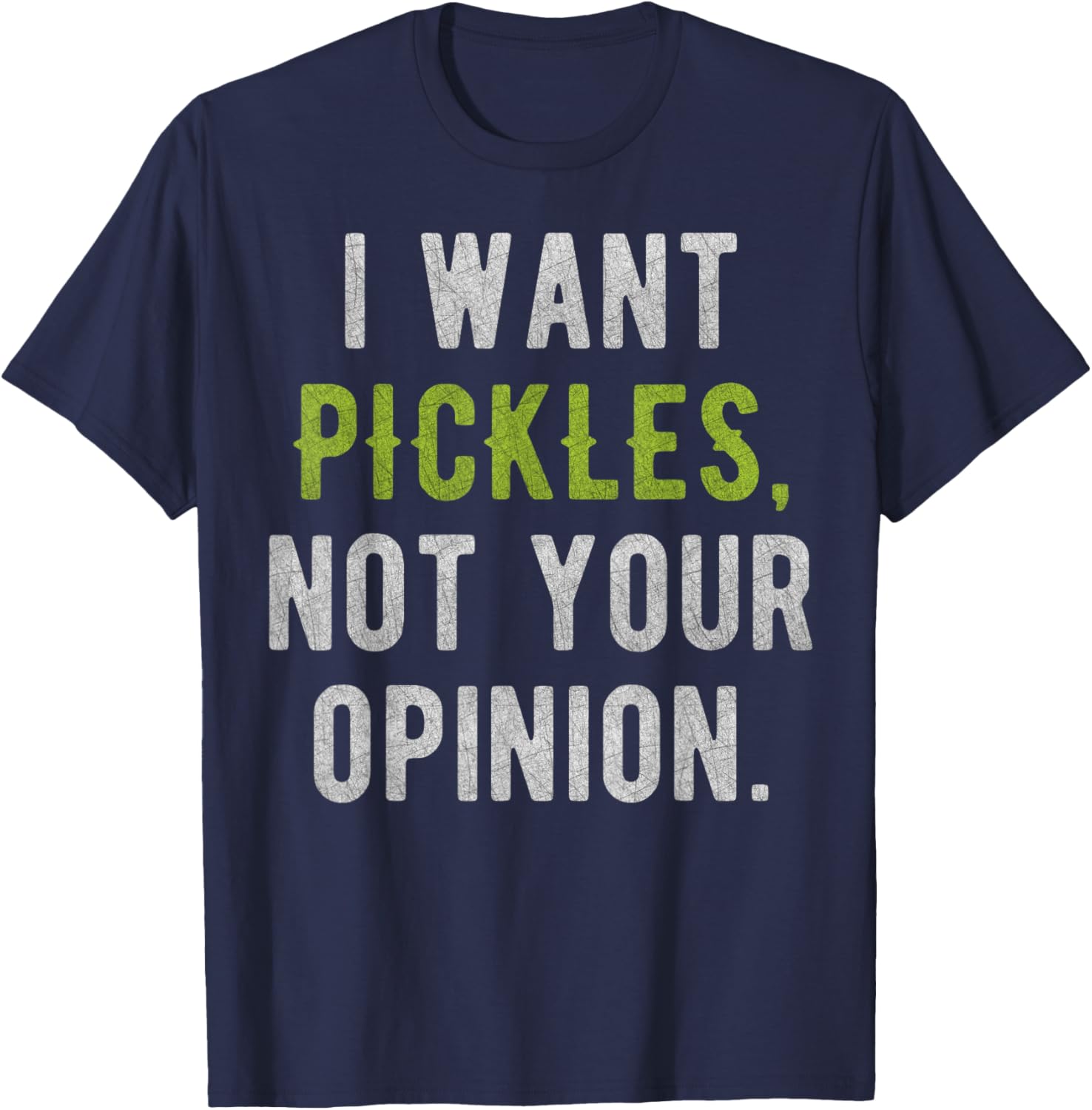 I Want Pickles, Not Your Opinion Funny T-Shirt - T-Shirt | Navy