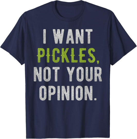 I Want Pickles, Not Your Opinion Funny T-Shirt - T-Shirt | Navy