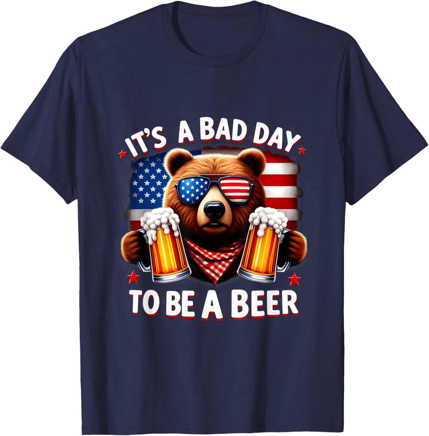 It's A Bad Day To Be A Beer USA Independence Day 4th of July Women Men T-Shirt - T-Shirt | Navy
