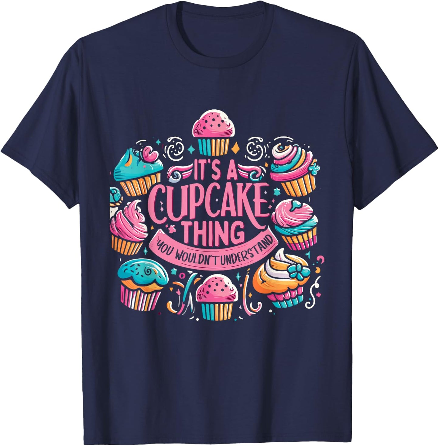 Funny Baking Lover Cupcake Dessert Pastry Cupcakes T-Shirt - T-Shirt | Navy