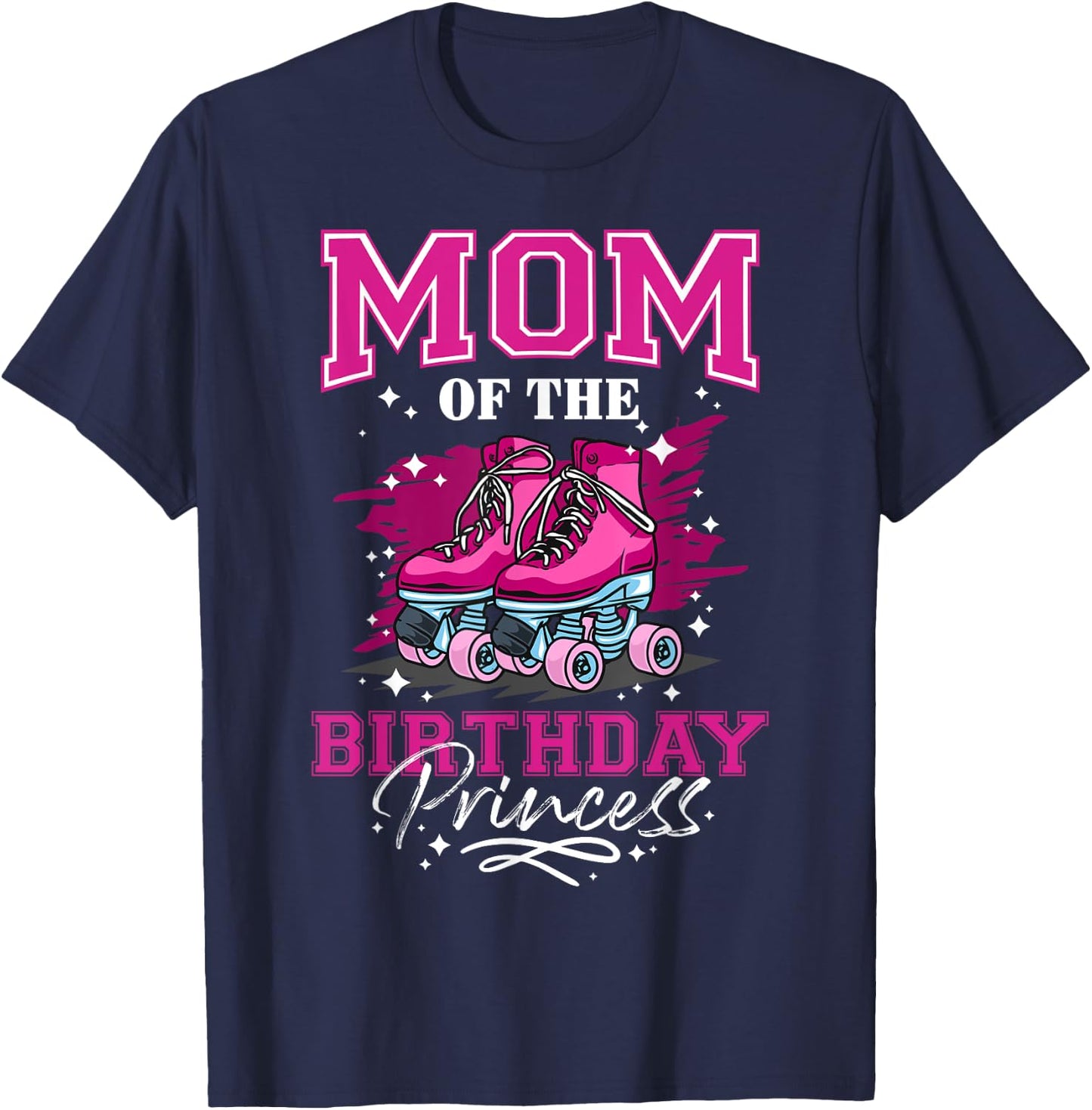 Mom of The Birthday Princess Girl Roller Skate Birthday Girl T-Shirt - T-Shirt | Navy