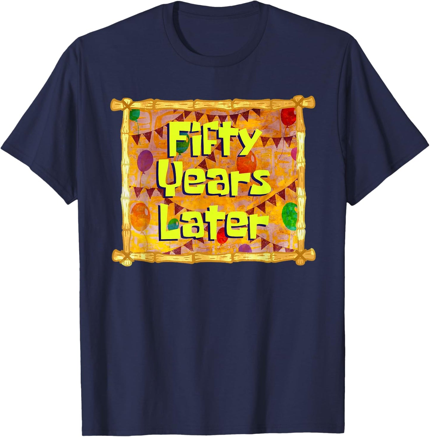 Fifty Years Later 50th Birthday 50 Year Old Funny Meme T-Shirt - T-Shirt | Navy