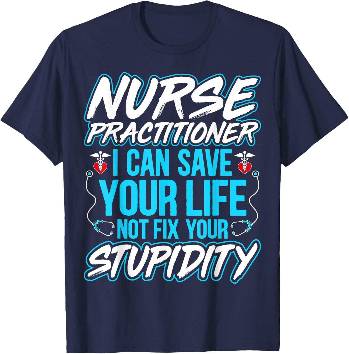 Nurse Practitioner - I Can Save Your Life Funny NP Gifts T-Shirt - T-Shirt | Navy