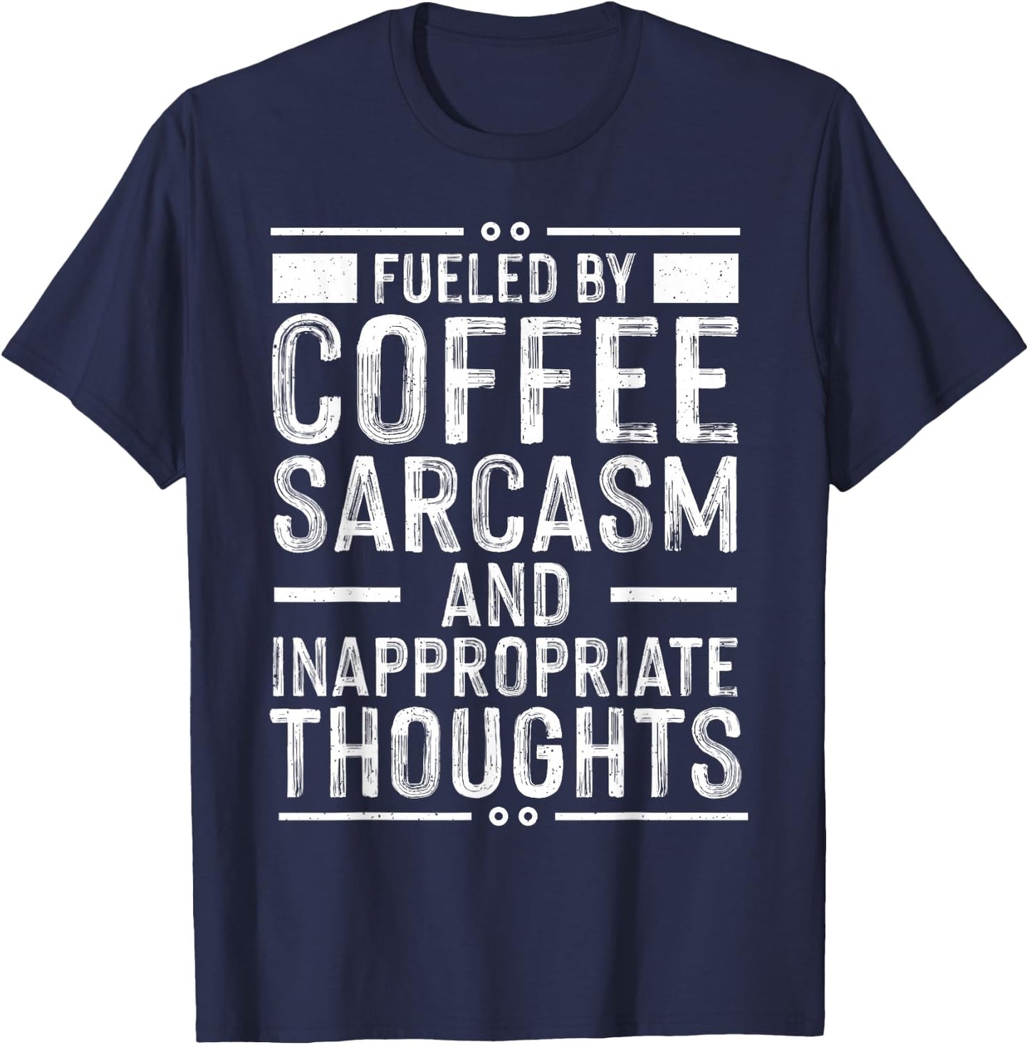 Fueled By Coffee Sarcasm And Inappropriate Thoughts Funny T-Shirt - T-Shirt | Navy
