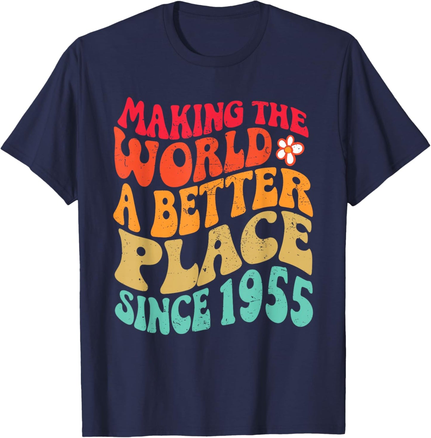 1955 Birthday - Making The World A Better Place Since 1955 T-Shirt - T-Shirt | Navy