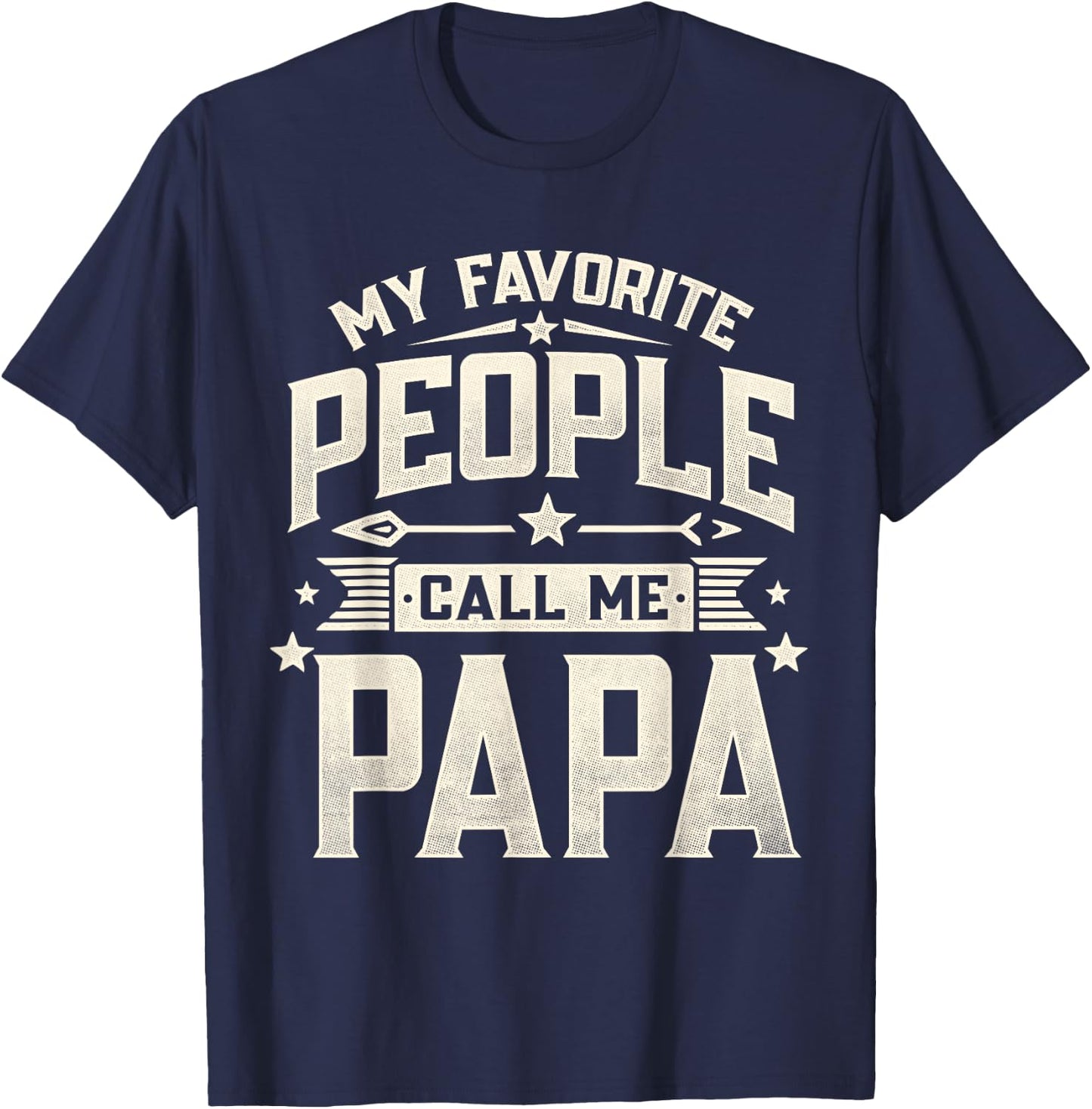 My Favorite People Call Me Papa Funny Father's Day Dad T-Shirt - T-Shirt | Navy