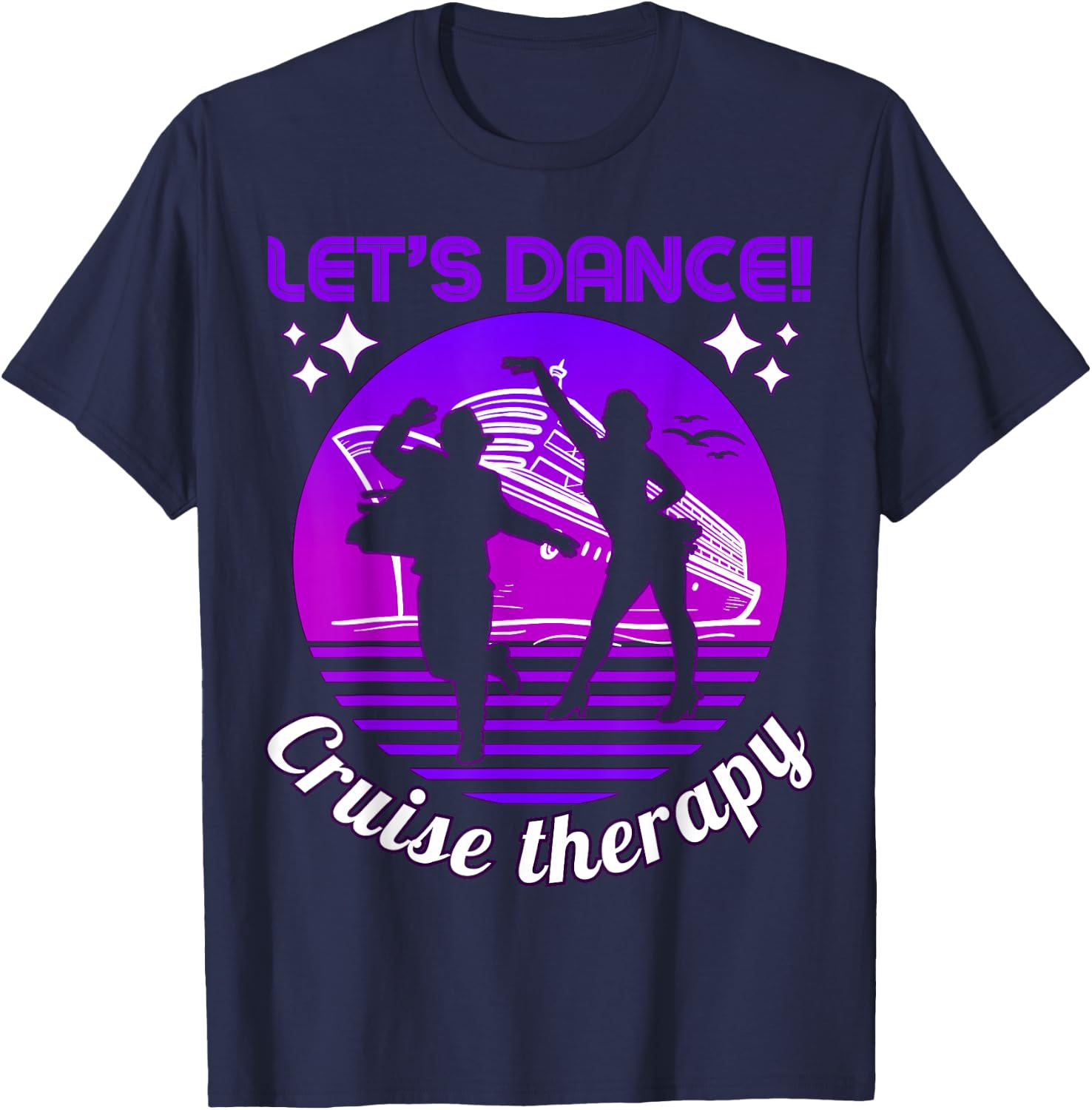 Let's Dance! Cruise Therapy Ship Vacation Summer Dancers Fun T-Shirt - T-Shirt | Navy