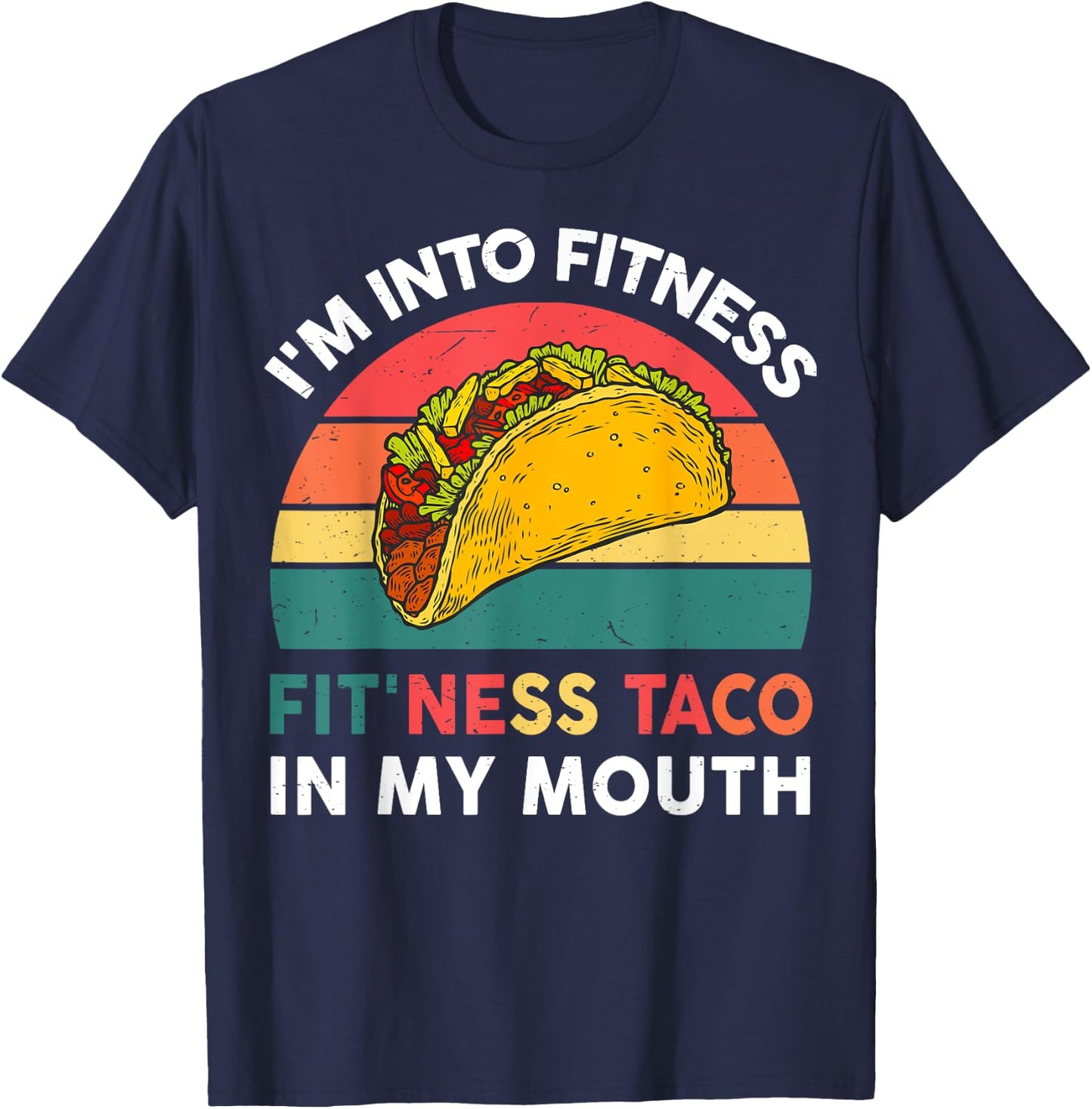 Cute Taco-Shirt Im Into Fitness Taco In My Mouth Mexican-Gym T-Shirt - T-Shirt | Navy