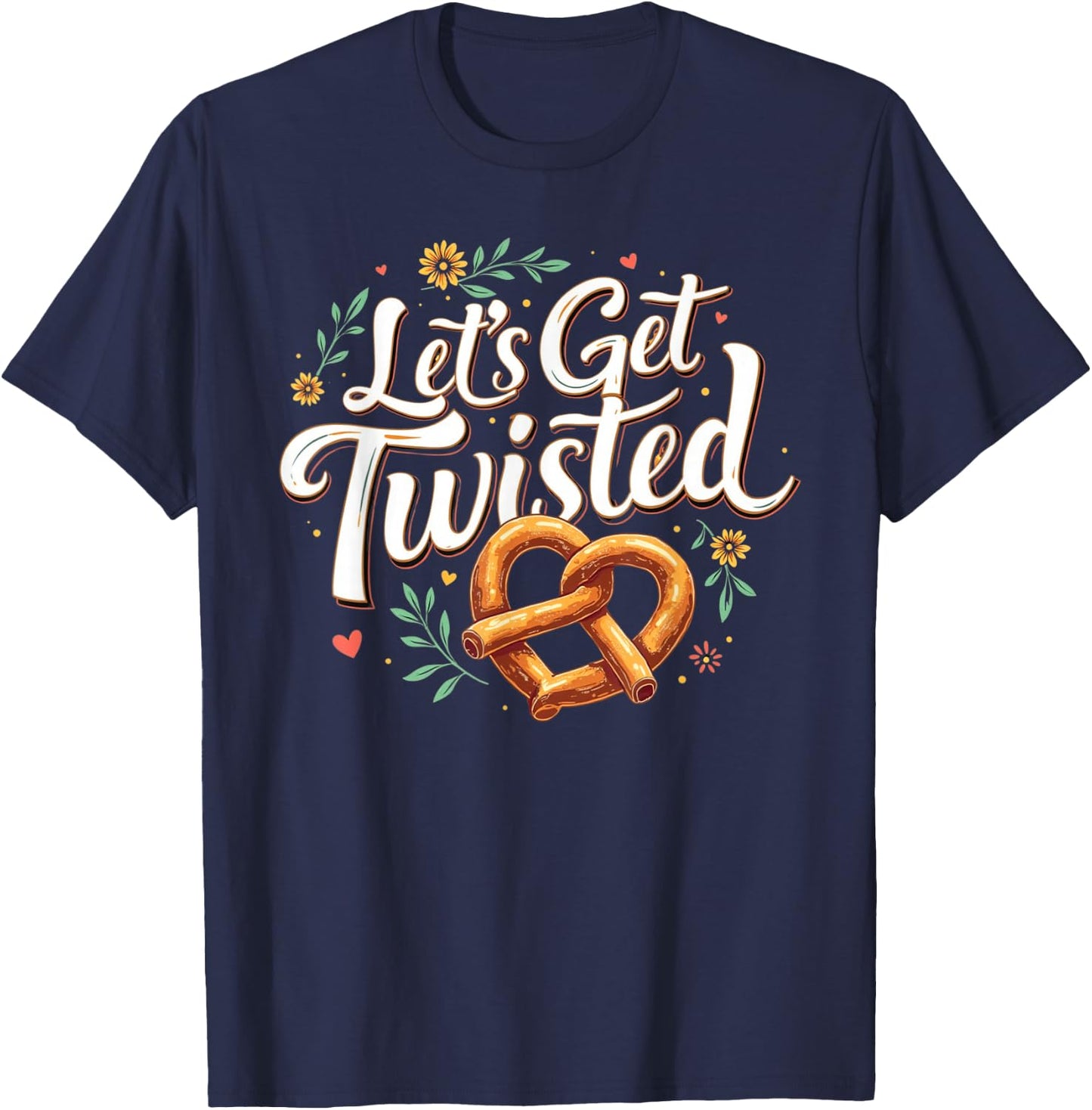 Oktoberfest Let's Get Twisted Funny Pretzel Lover Top T-Shirt - T-Shirt | Navy