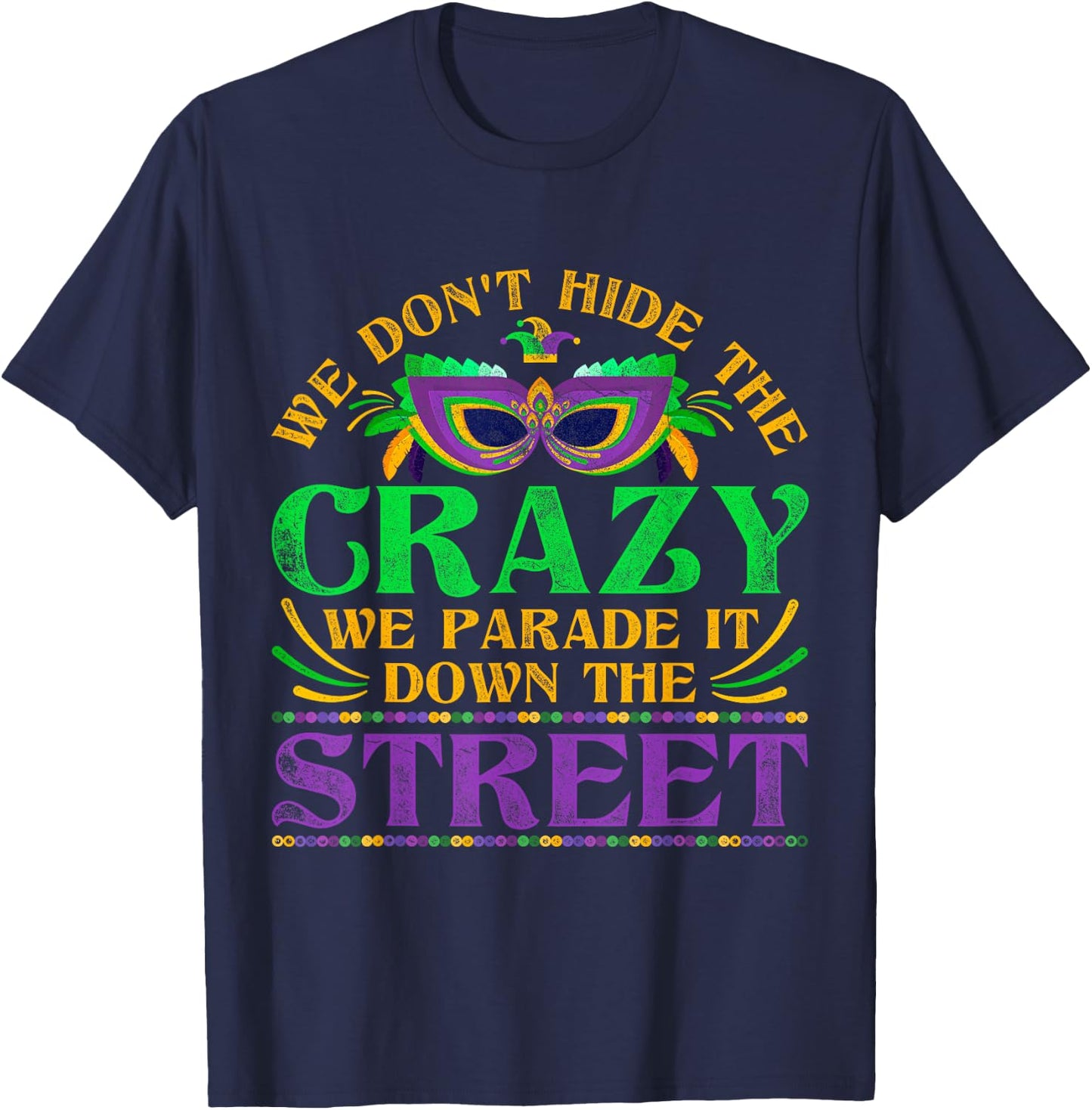 We Dont Hide The Crazy We Parade It Mardi Gras Small T-Shirt - T-Shirt | Navy