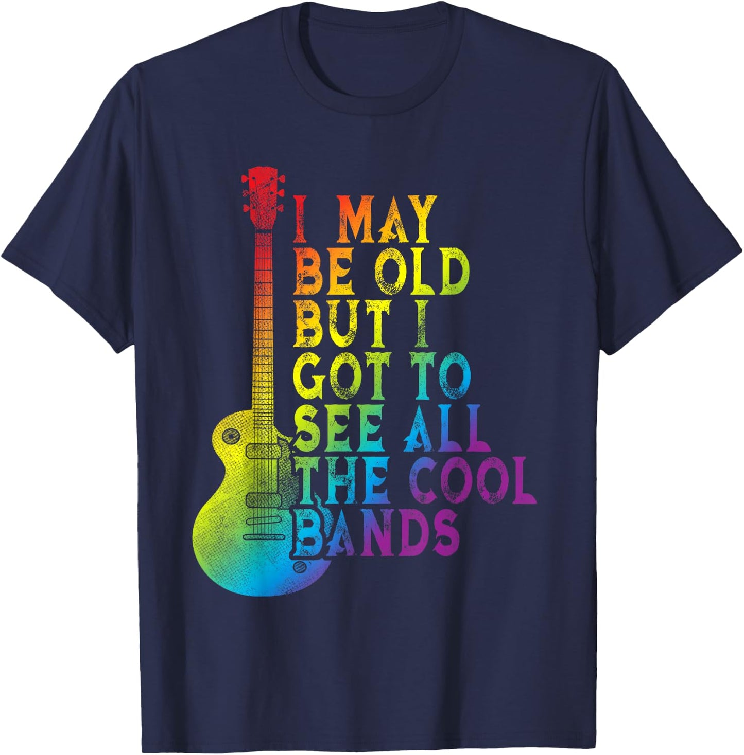 Vintage I May Be Old But I Got To See All The Cool Bands T-Shirt - T-Shirt | Navy
