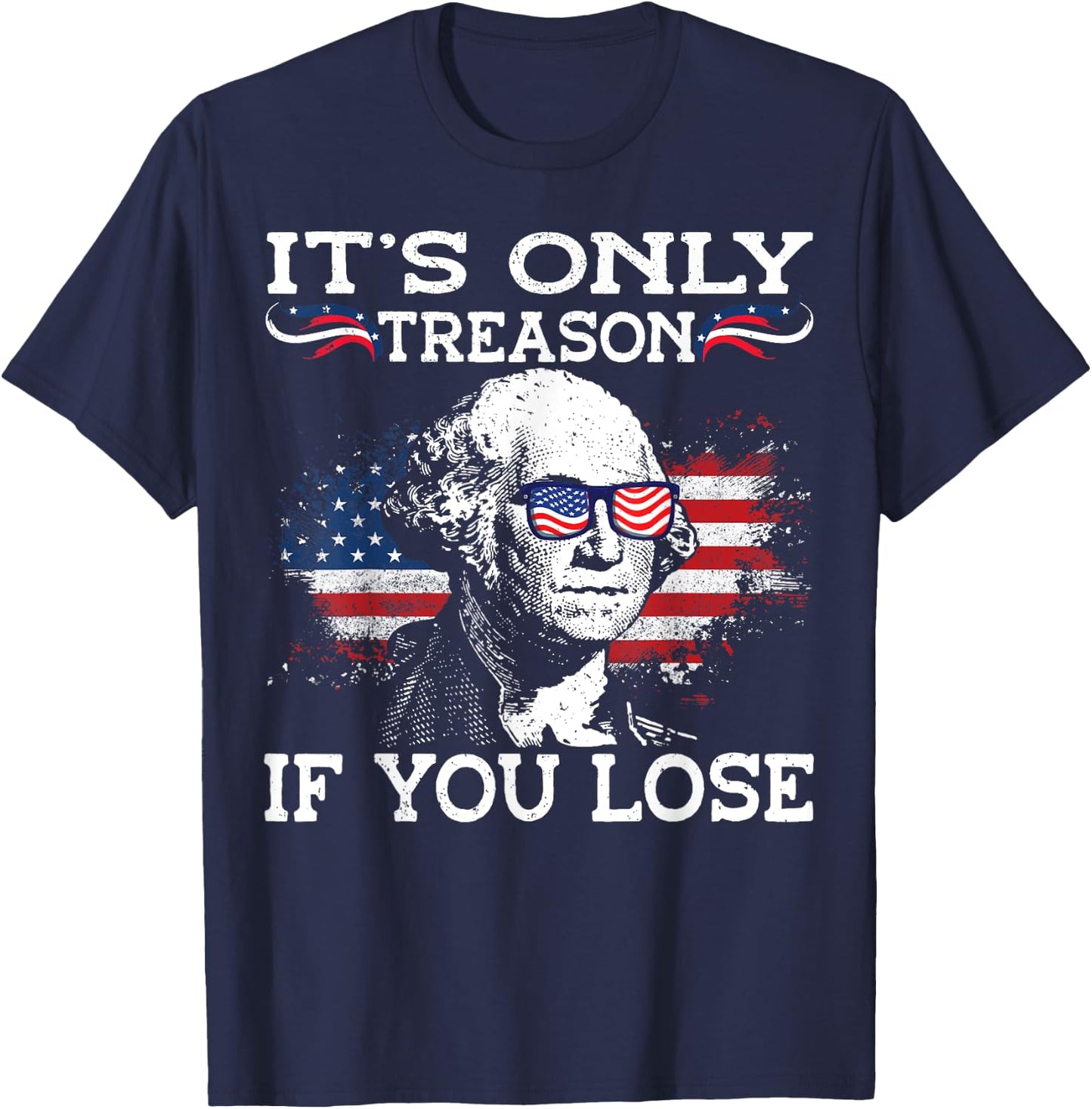 George Washington It's Only Treason If You Lose 4th Of July Men T-Shirt - T-Shirt | Navy