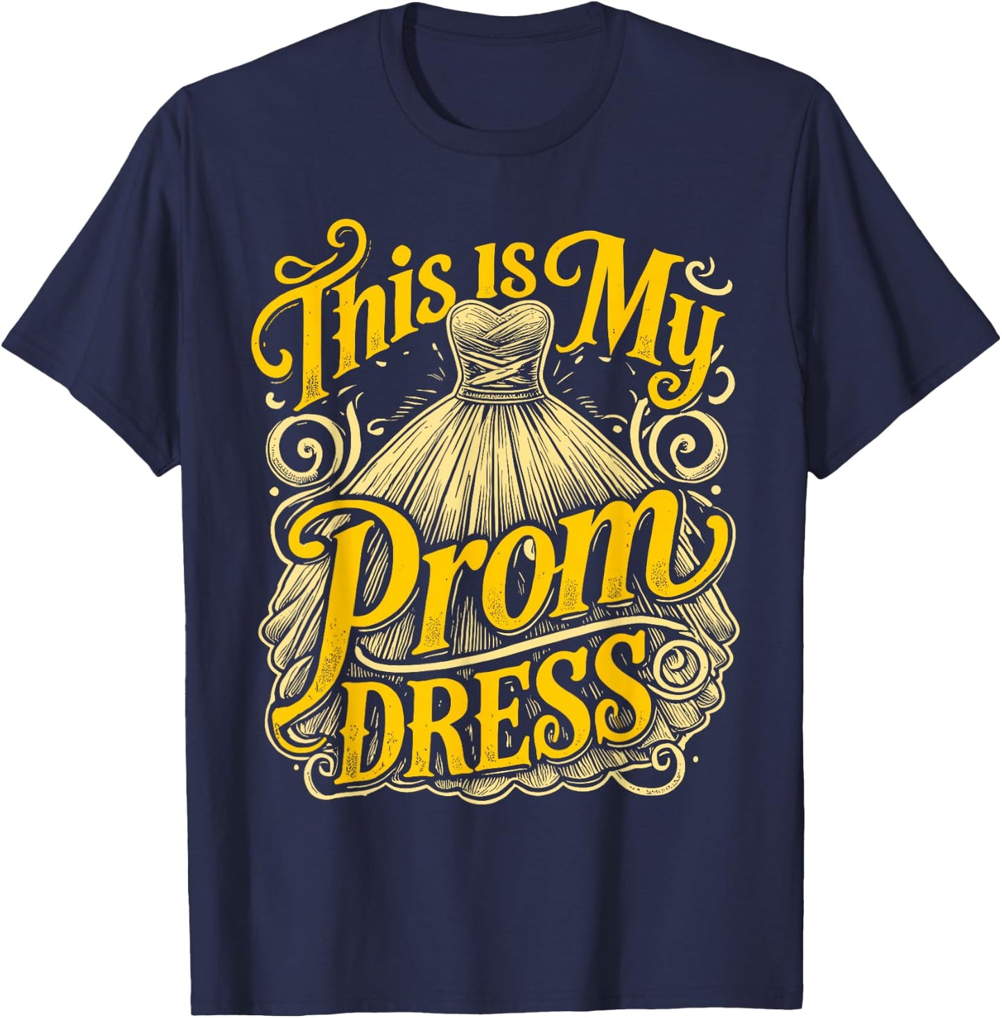 School Prom This Is My Prom Dress Prom Night T-Shirt - T-Shirt | Navy