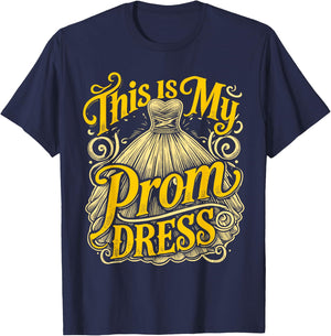 School Prom This Is My Prom Dress Prom Night T-Shirt - T-Shirt | Navy