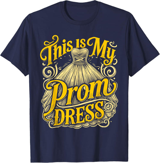 School Prom This Is My Prom Dress Prom Night T-Shirt - T-Shirt | Navy