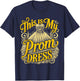 School Prom This Is My Prom Dress Prom Night T-Shirt - T-Shirt | Navy
