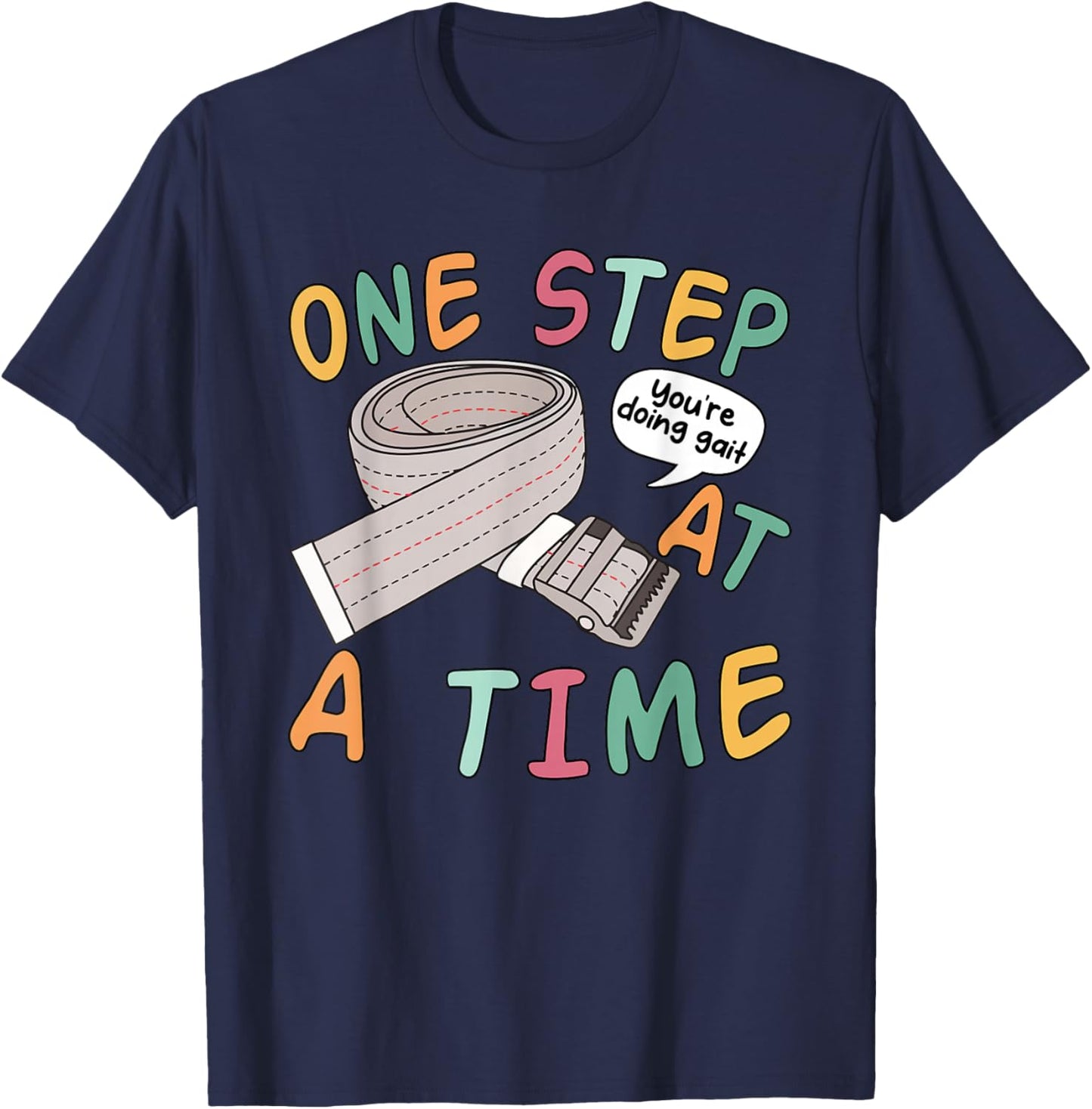 One Step At A Time You're Doing Gait Funny Quote T-Shirt - T-Shirt | Navy