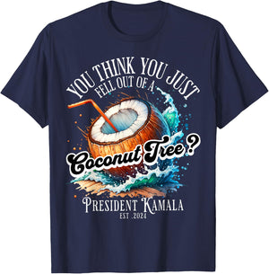 Kamala You Think You Just Fell Out Of A Coconut Tree Funny T-Shirt - T-Shirt | Navy