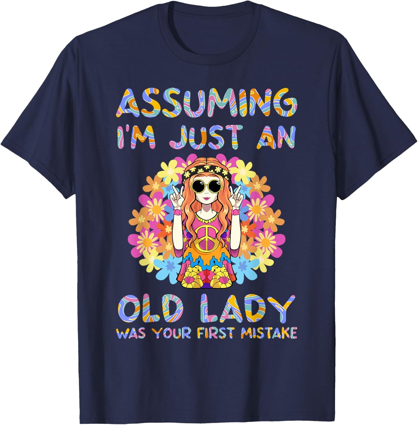 Assuming I'm Just An Old Lady Hippie Floral Funny Hippie T-Shirt - T-Shirt | Navy
