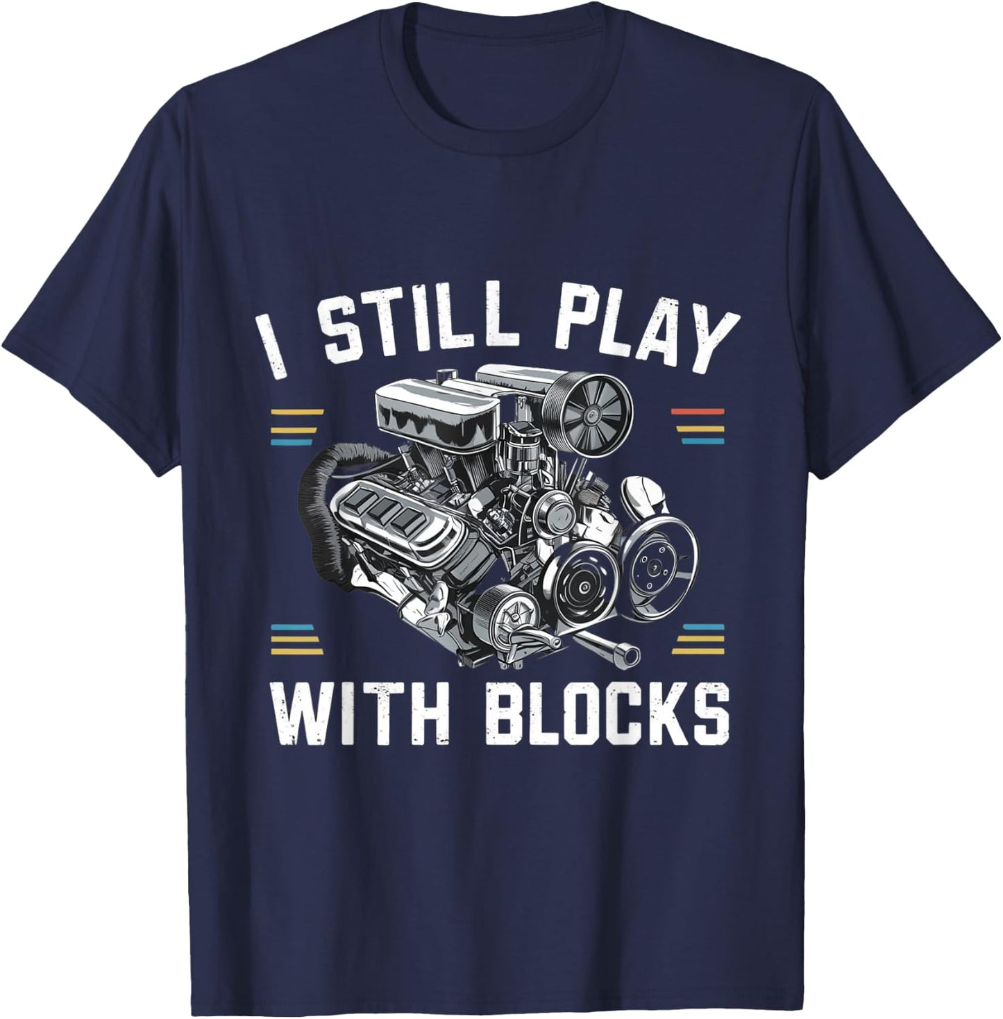I Still Play With Blocks Racing Shirt | Maintenance Man Gift T-Shirt - T-Shirt | Navy