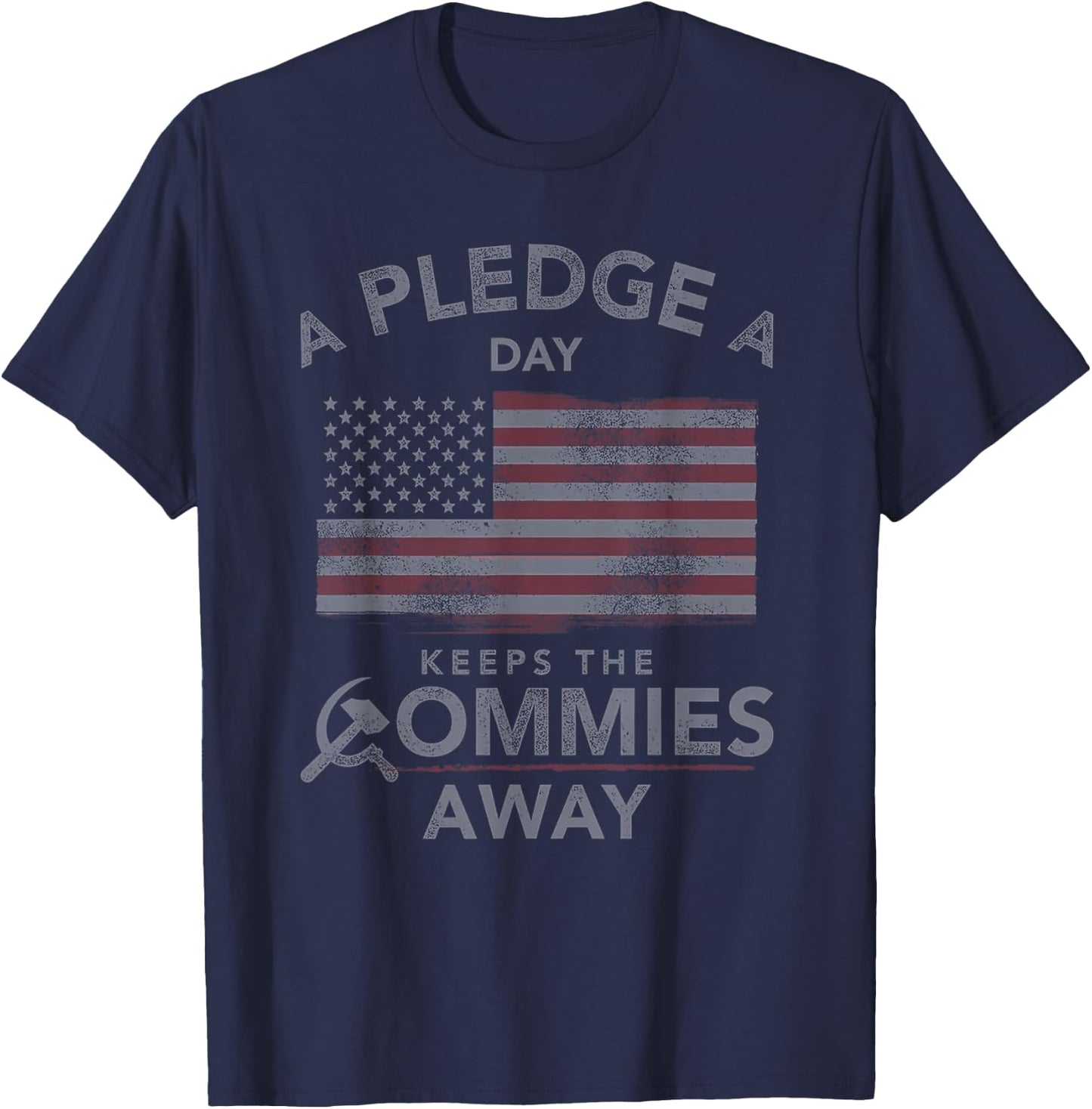 A Pledge A Day Keeps The Commies Away American Flag T-Shirt - T-Shirt | Navy