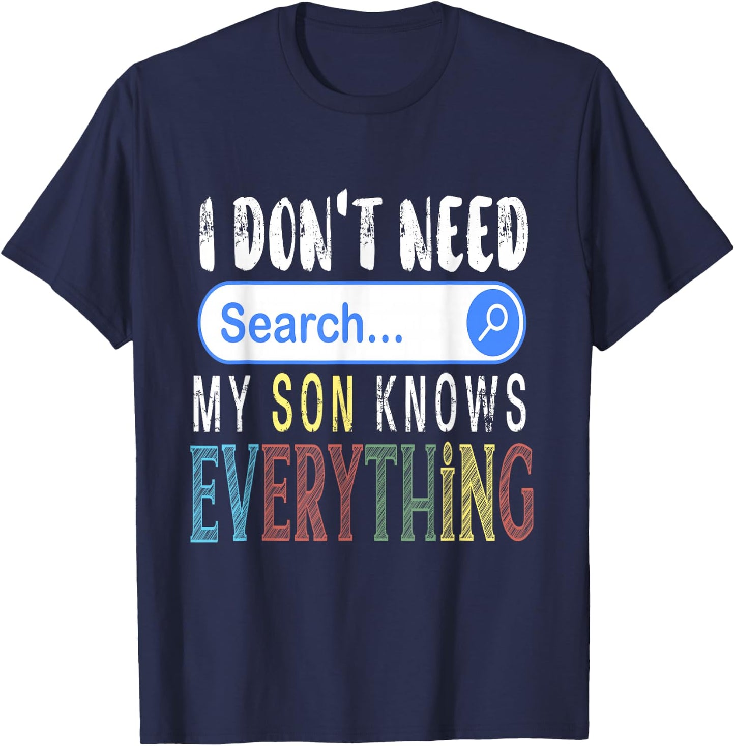 I Don't Need Search Engine My Son Knows Everything Funny T-Shirt - T-Shirt | Navy