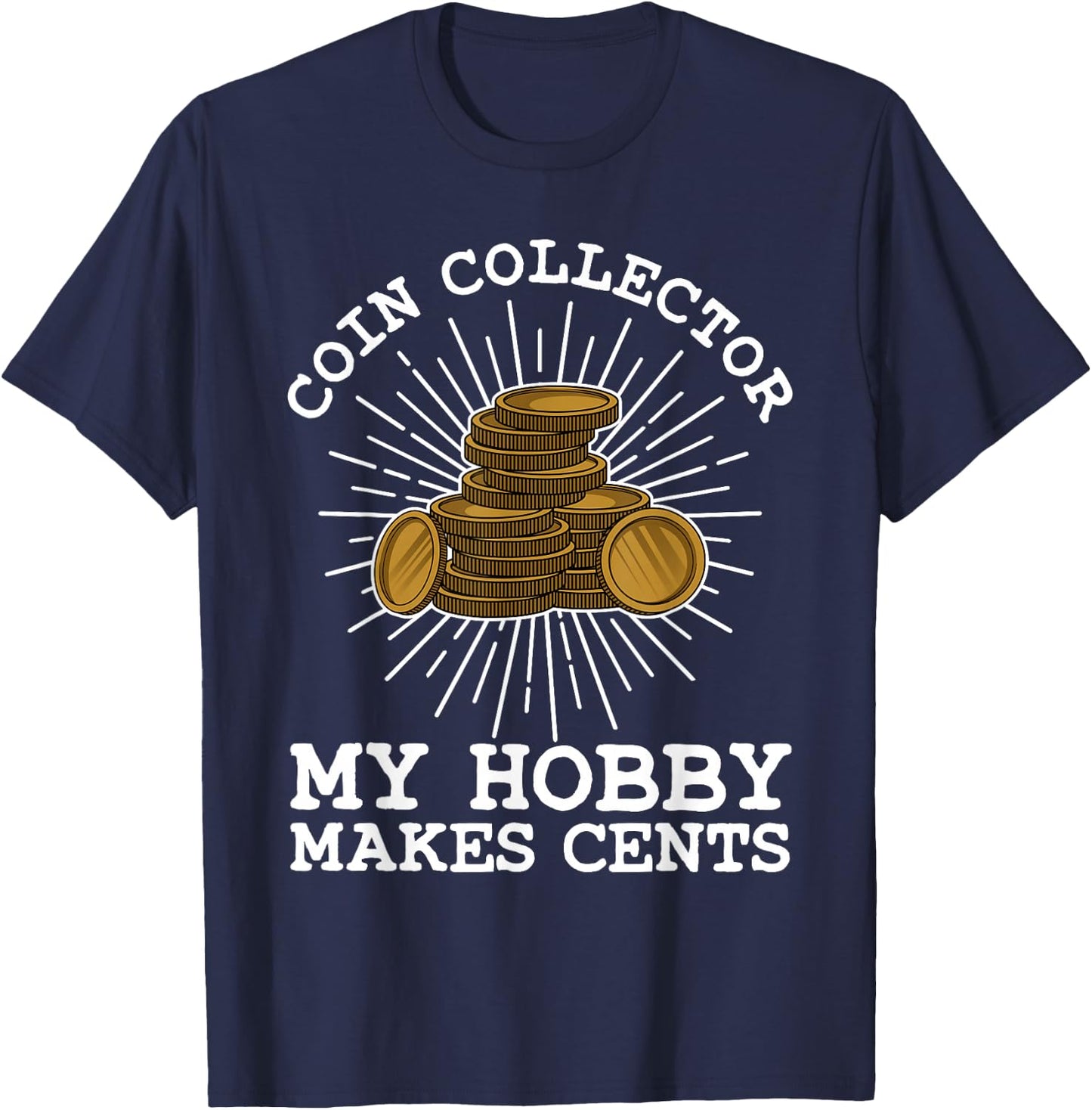 Funny Coin Collector Gift Cool Numismatics Coin Collecting T-Shirt - T-Shirt | Navy