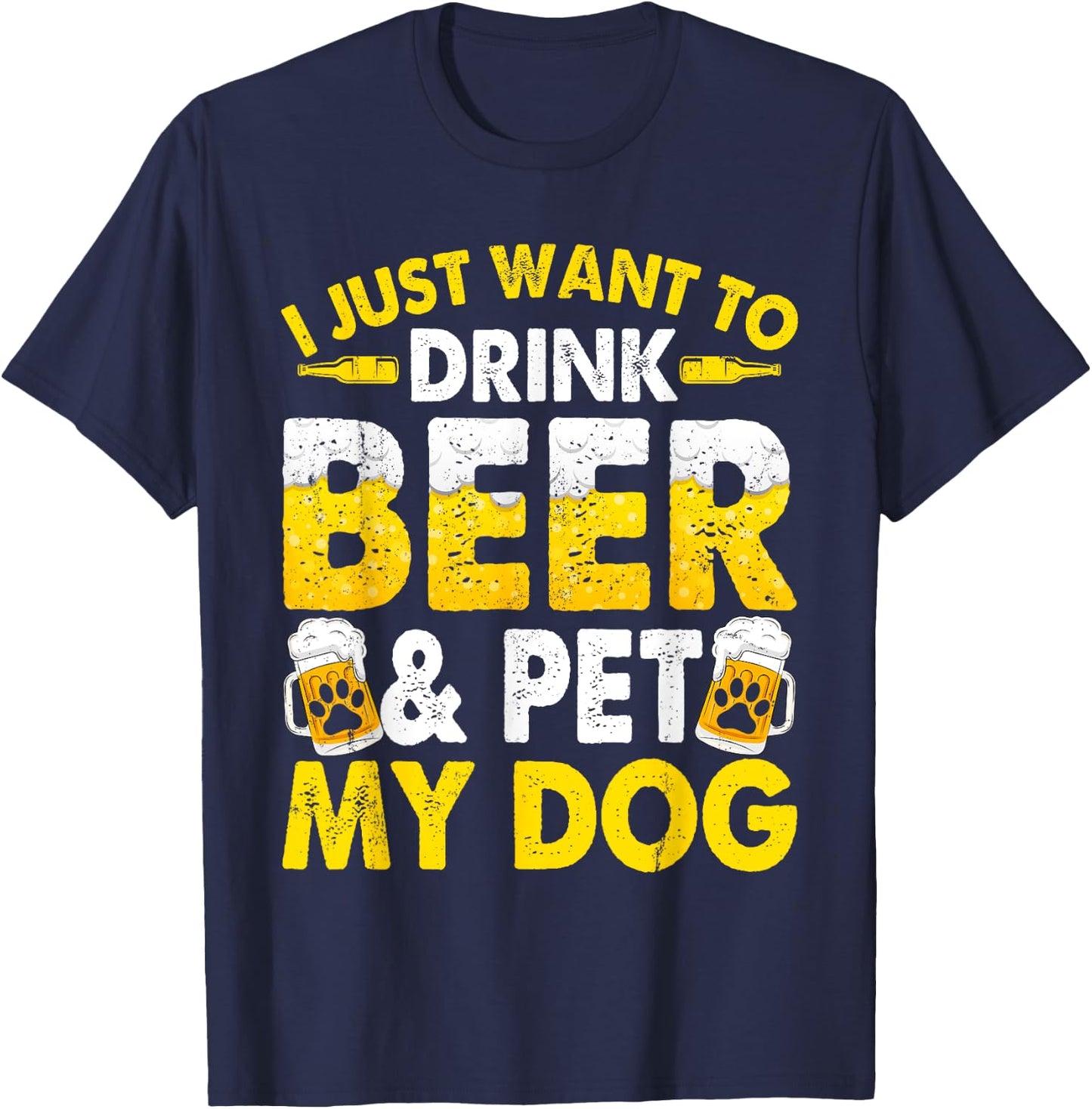 I Just Want To Drink Beer And Pet My Dog Funny Dad Mom Men Women T-Shirt - T-Shirt | Navy