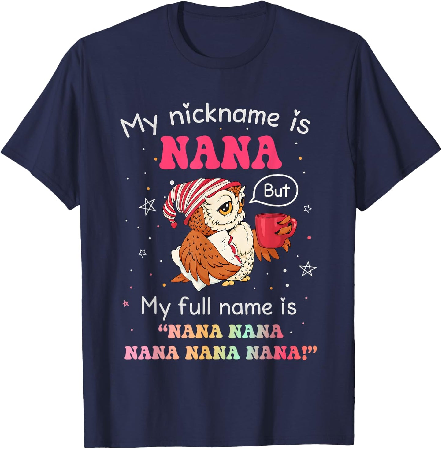 Owl My Nickname is Nana But My Full Name is Nana Nana Nana T-Shirt - T-Shirt | Navy