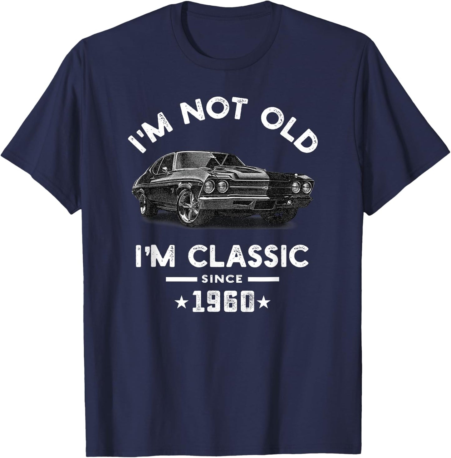 I'm Not Old I'm Classic Since 1960 Vintage Chevelle 64 Years T-Shirt - T-Shirt | Navy
