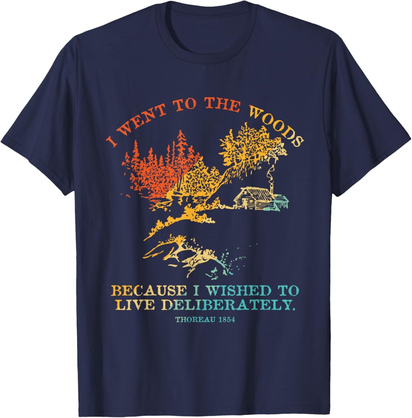 I Went To The Woods Because I Wished To Live Deliberately T-Shirt - T-Shirt | Navy