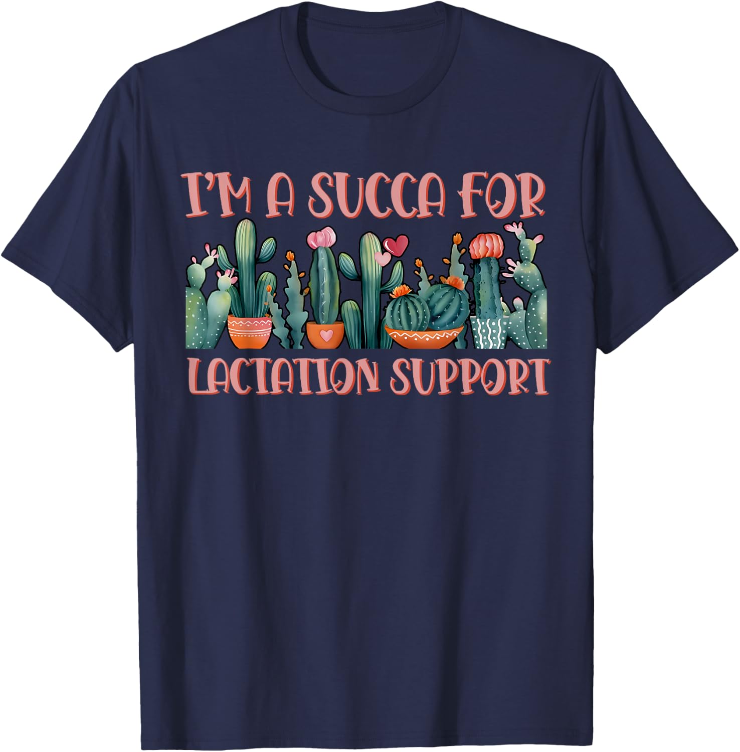 Cactus I'm A Succa For Lactation Support Breastfeeding IBCLC T-Shirt - T-Shirt | Navy