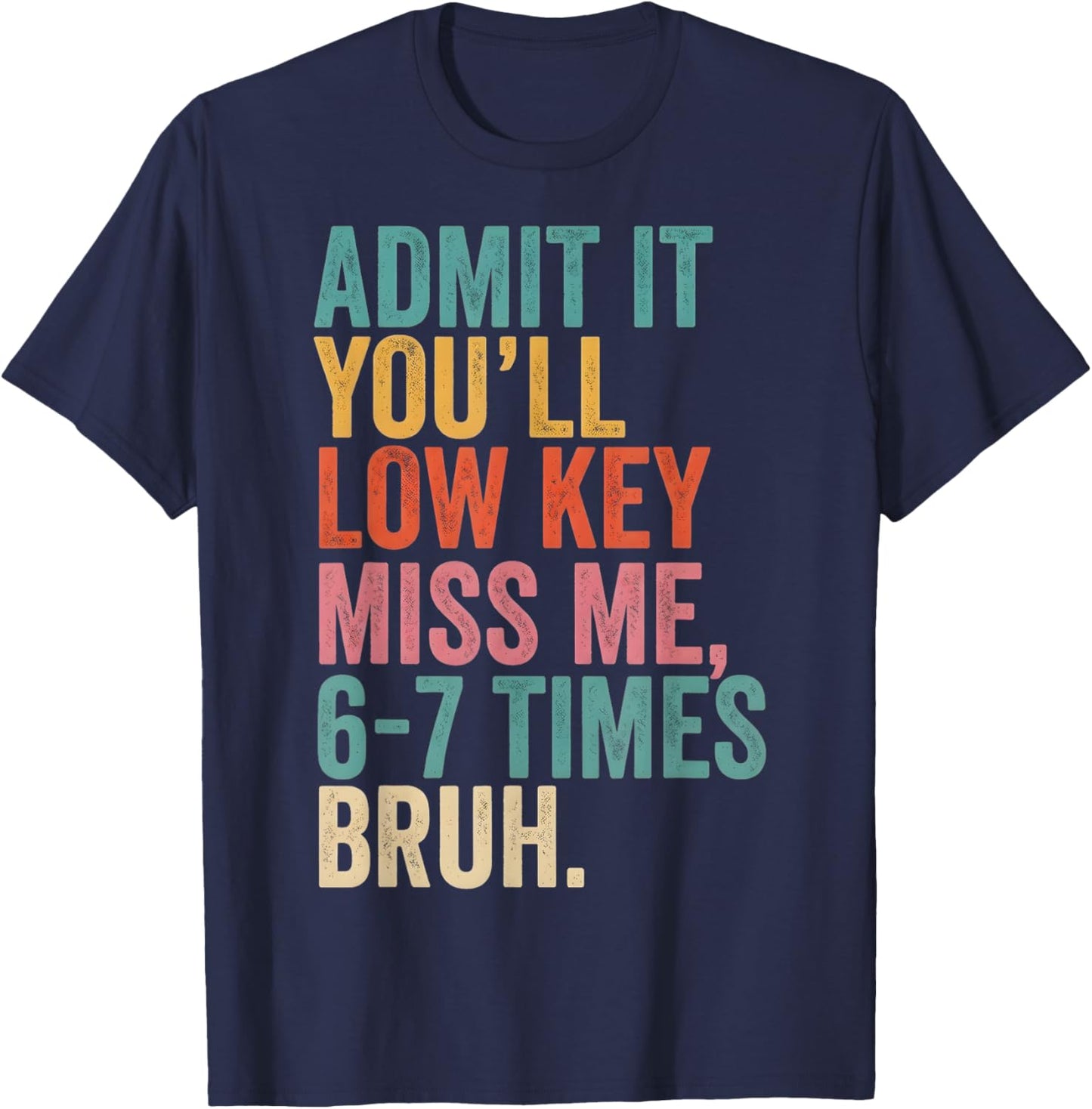 Last Day of School Admit It You'll Miss Me, 6-7 Times Bruh T-Shirt - T-Shirt | Navy