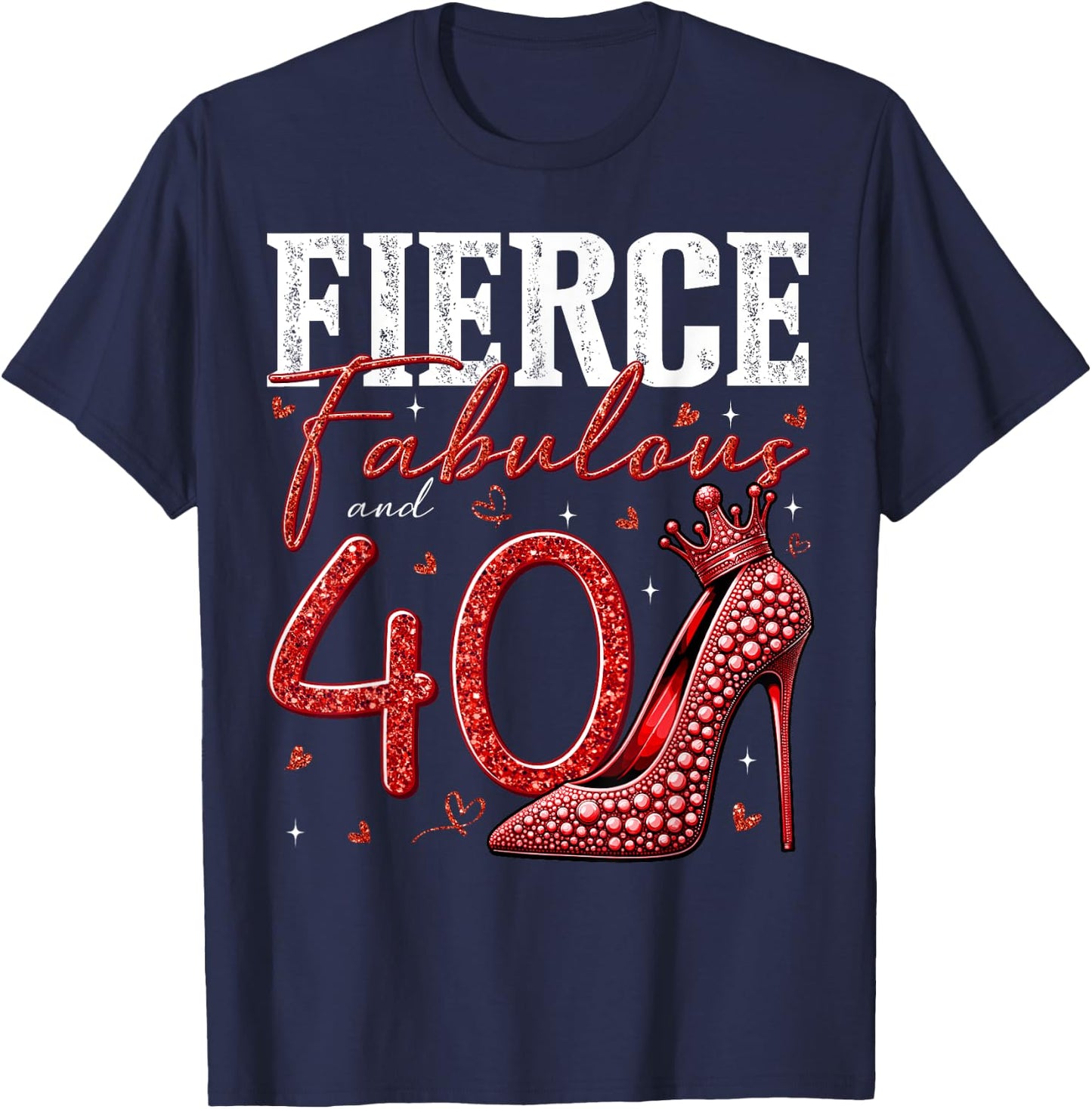 40th Birthday Fierce Fabulous and 40 Year Old Gifts Heels T-Shirt - T-Shirt | Navy