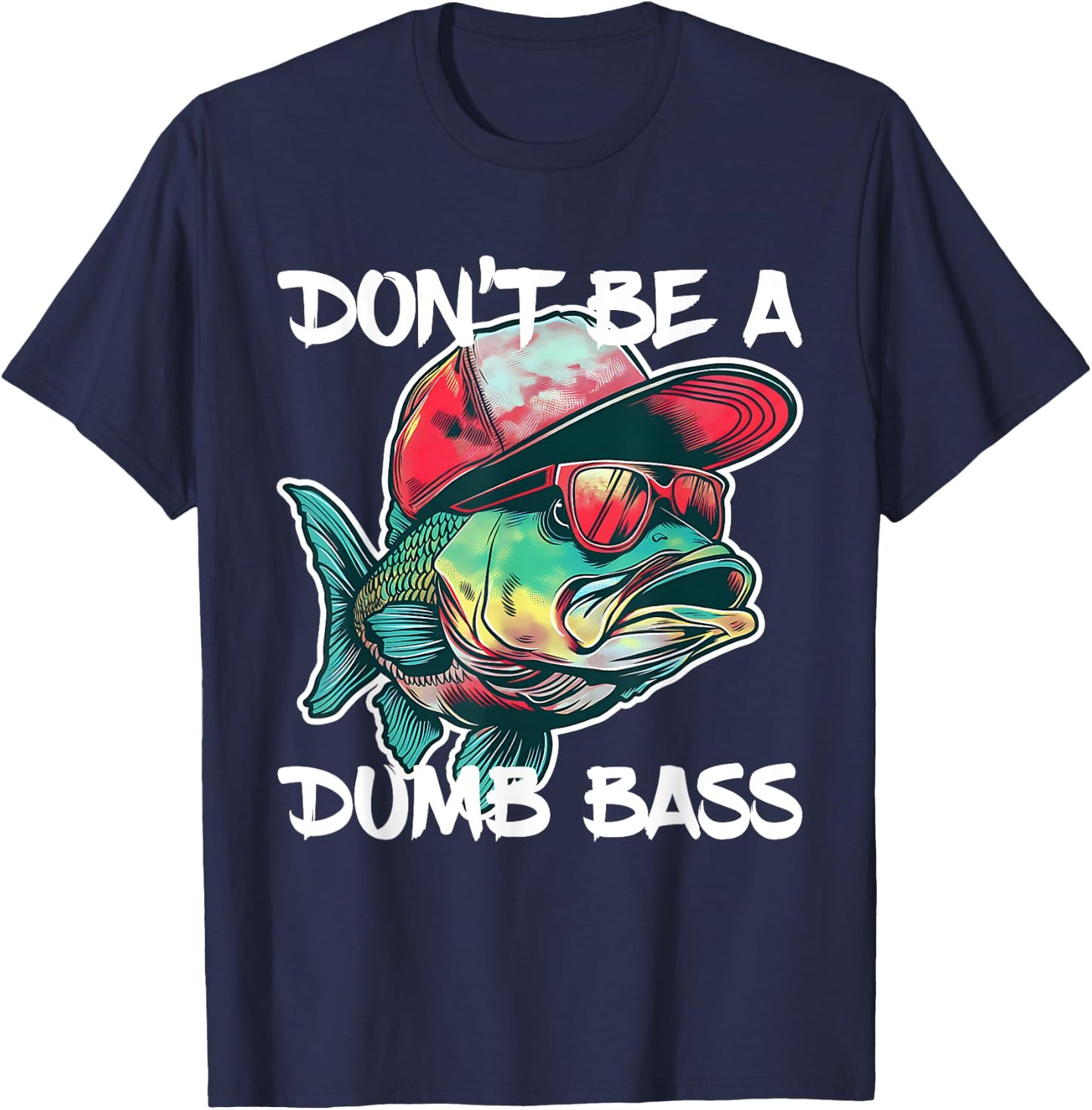 Don't Be A Dumb Bass Shirt Funny Fishing Dad Men Bass Fish T-Shirt - T-Shirt | Navy