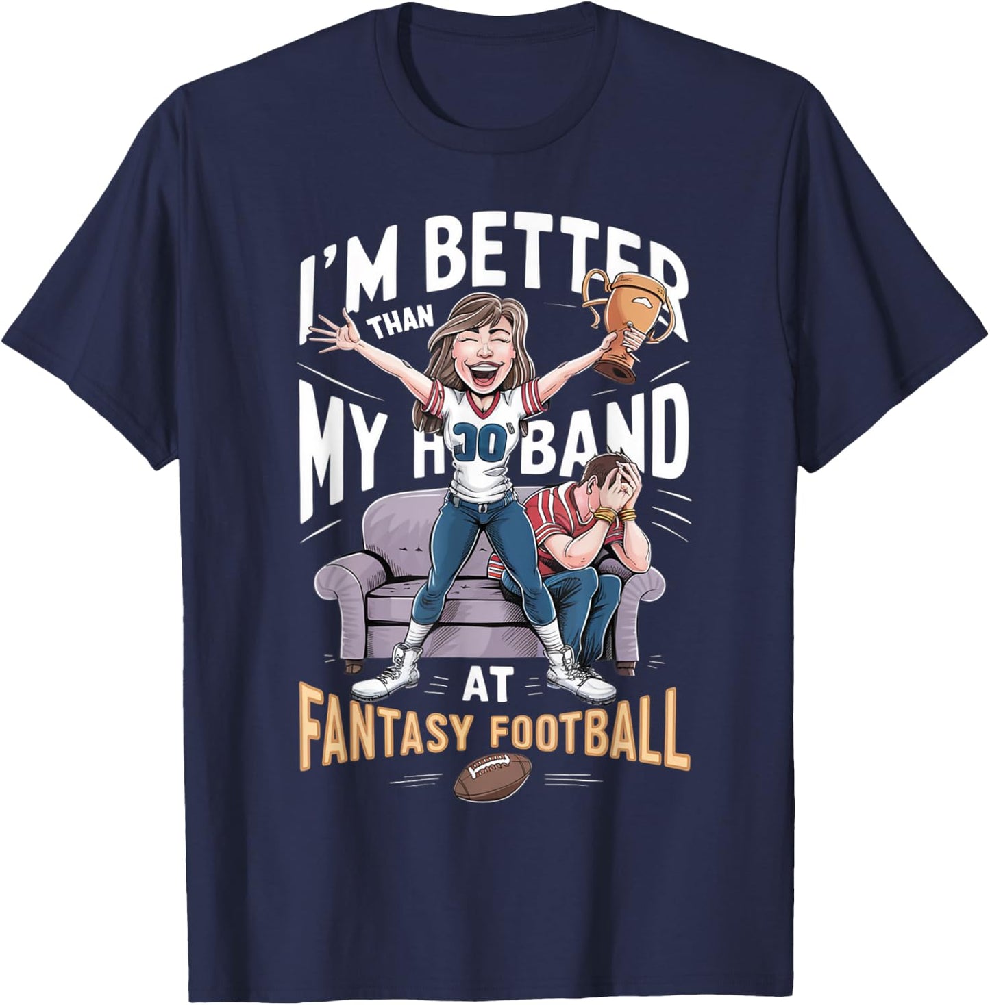 I'm Better Than My Husband At Fantasy Football Women T-Shirt - T-Shirt | Navy