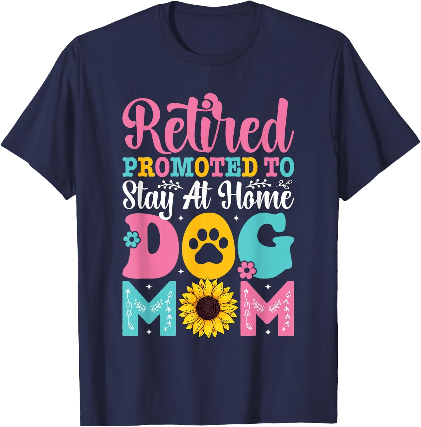 Mothers Day Retired Promoted to Stay At Home Dog Mom T-Shirt - T-Shirt | Navy