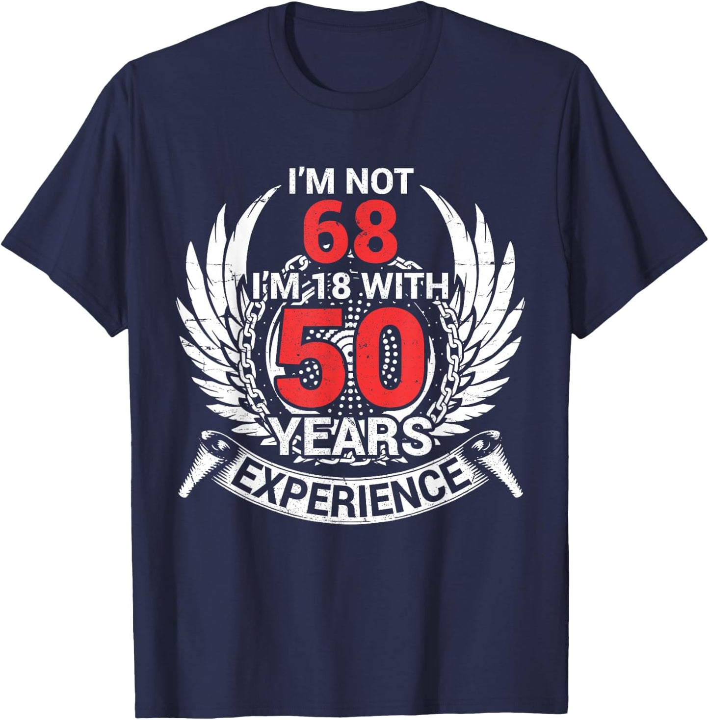 I'm Not 68 Years Birthday I'm 18 With 50 Years Of Experience T-Shirt - T-Shirt | Navy
