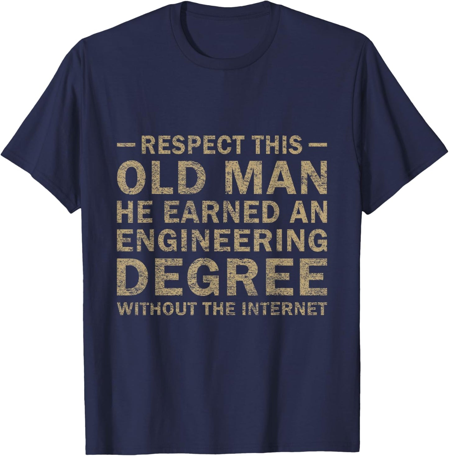 Respect This Old Man He Earned An Engineering Degree funny T-Shirt - T-Shirt | Navy