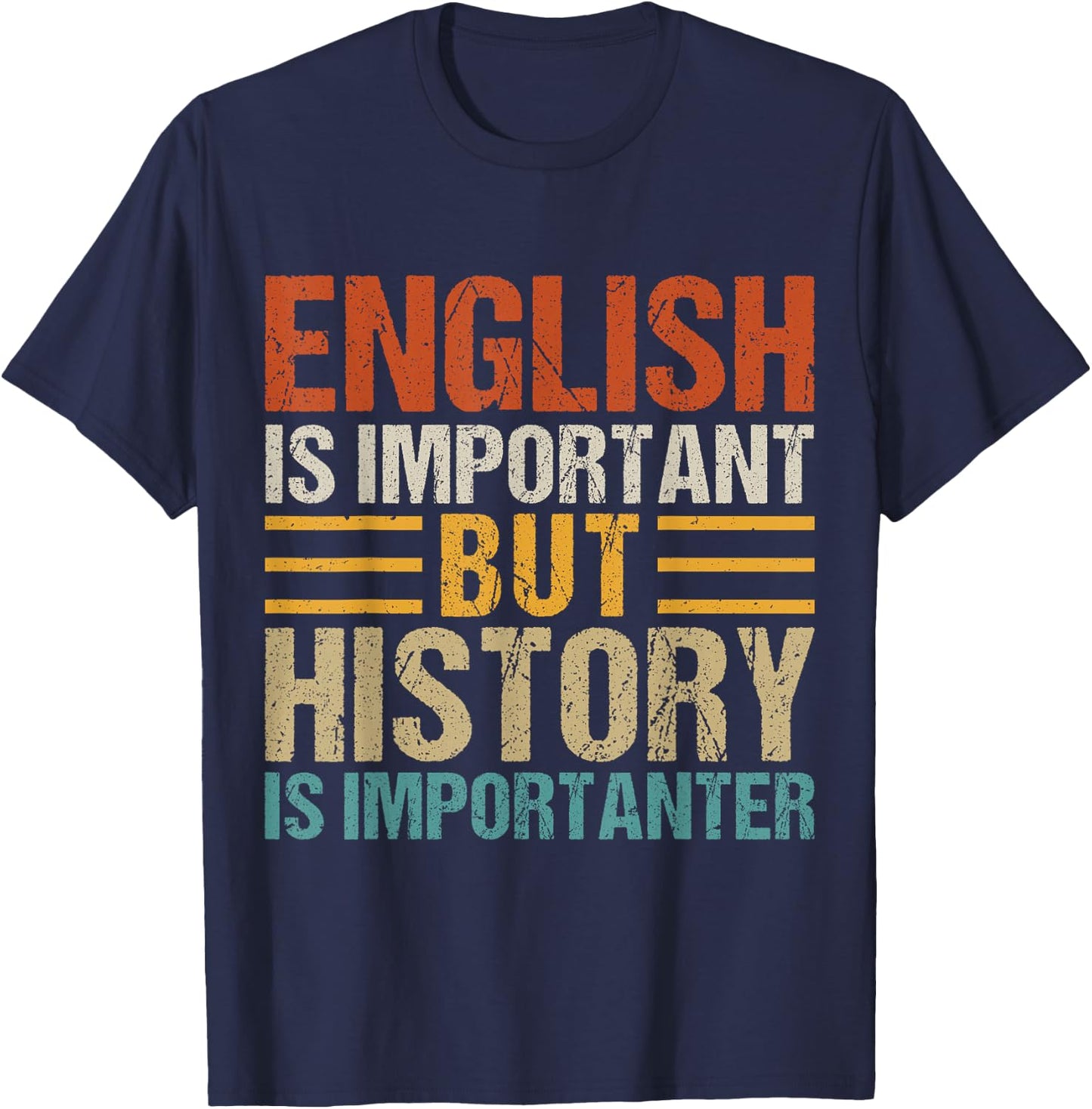 English Is Important But History Is Importanter Teachers Men Women Girls Kids T-Shirt - T-Shirt | Navy