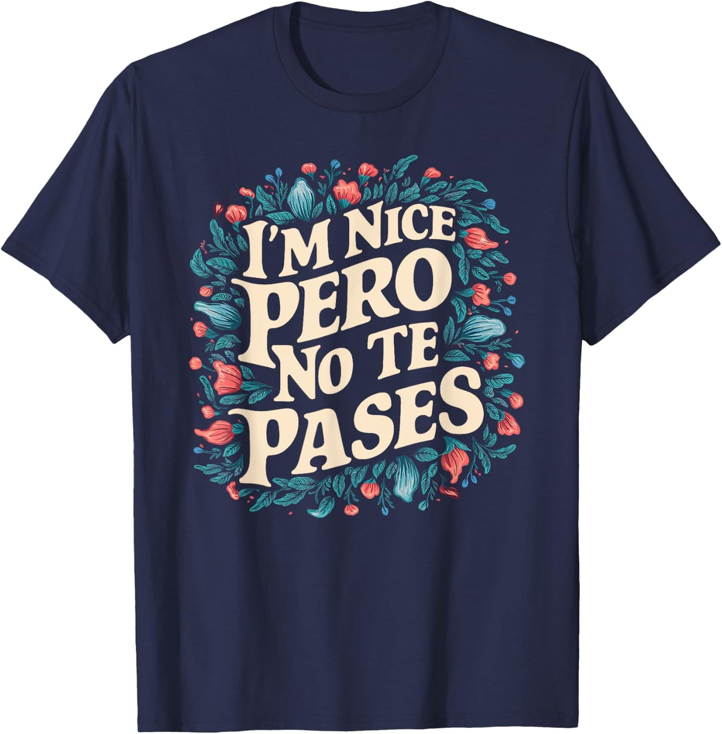 I'm Nice Pero No Te Pases Funny Cultura Spanglish Mexicana T-Shirt - T-Shirt | Navy