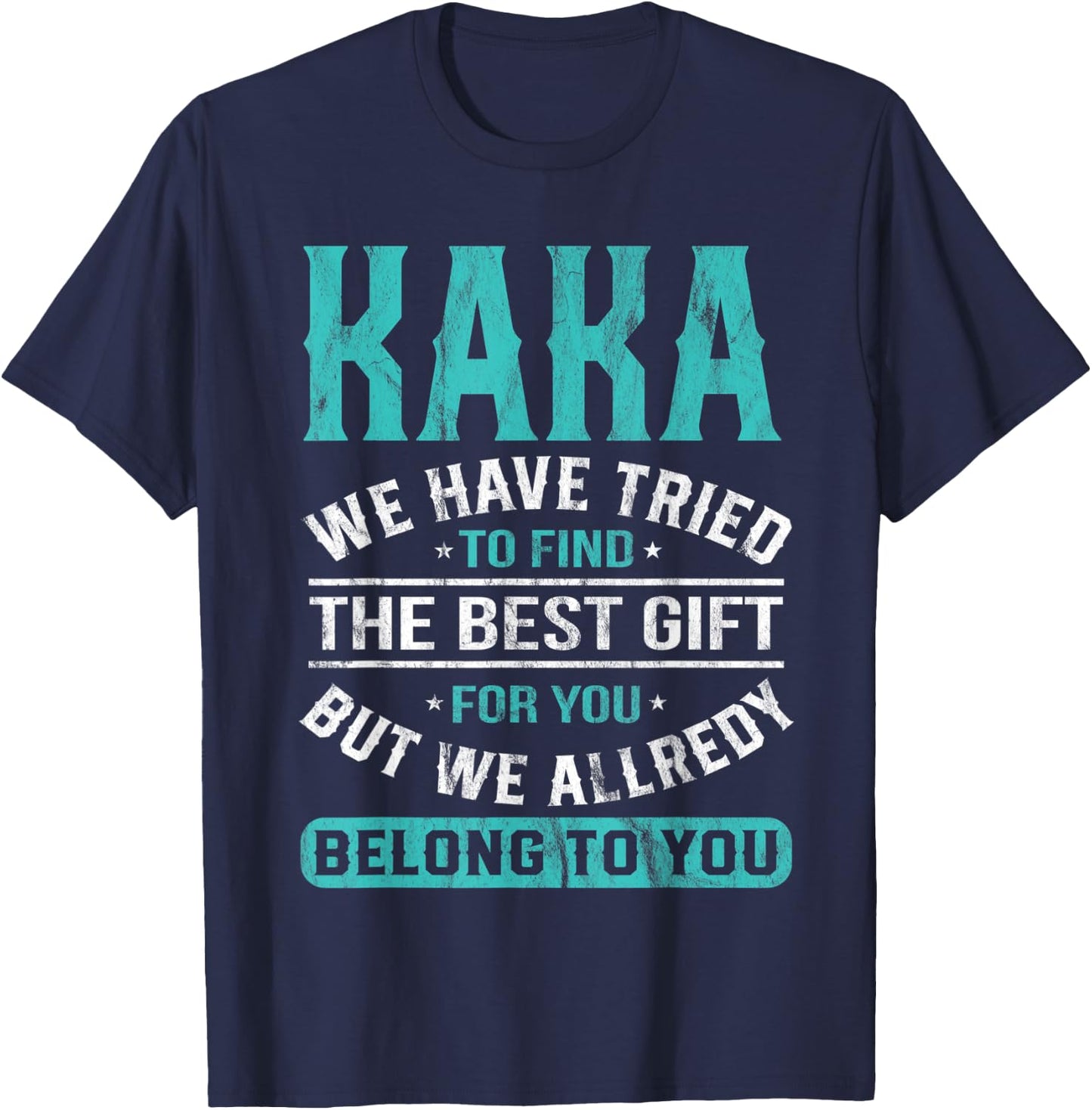 Kaka We Have Tried To Find The Best Gifts Father's Day T-Shirt - T-Shirt | Navy