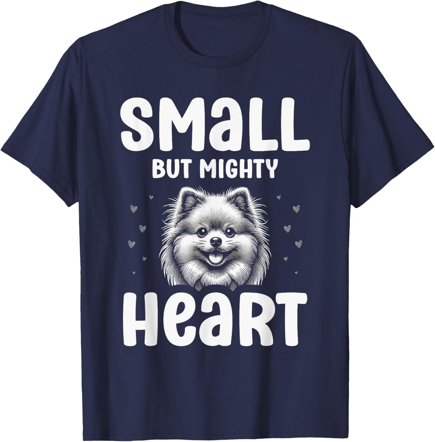 Pomeranian Pet Puppy Small But Mighty Heart T-Shirt - T-Shirt | Navy